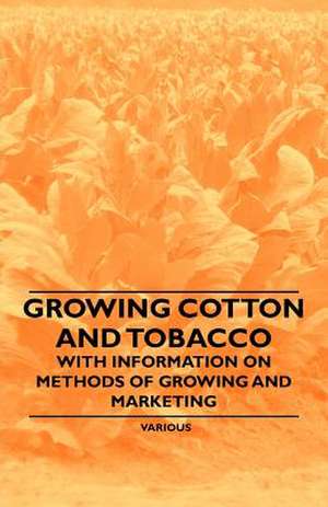 Growing Cotton and Tobacco - With Information on Methods of Growing and Marketing de Various