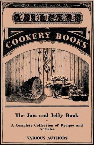 The Jam and Jelly Book - A Complete Collection of Recipes and Articles de Various