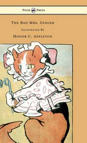 The Bad Mrs. Ginger Illustrated by Honor Appleton de Honor C. Appleton