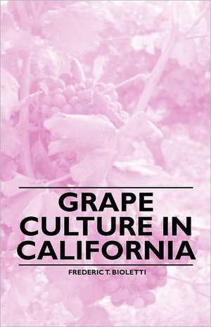 Grape Culture in California de Frederic T. Bioletti