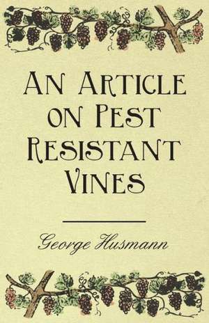 An Article on Pest Resistant Vines de George Husmann