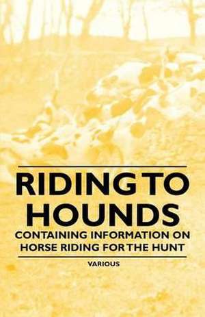 Riding to Hounds - Containing Information on Horse Riding for the Hunt de Stonehenge