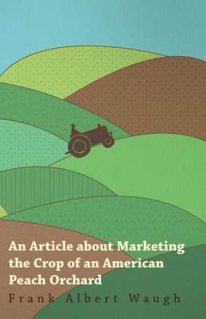 An Article about Marketing the Crop of an American Peach Orchard de Frank Albert Waugh