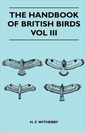 The Handbook of British Birds - Vol III. de H. F. Witherby