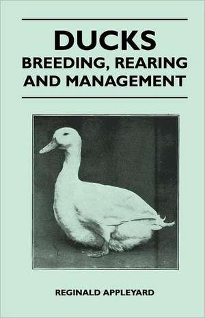 Ducks - Breeding, Rearing and Management de Reginald Appleyard