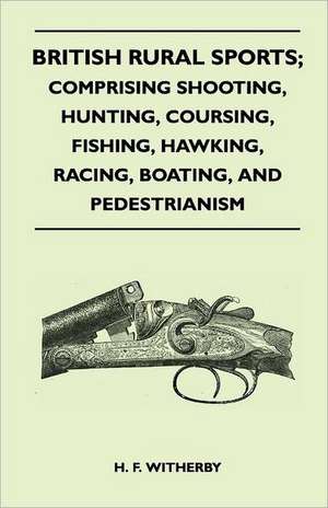 British Rural Sports; Comprising Shooting, Hunting, Coursing, Fishing, Hawking, Racing, Boating, And Pedestrianism de Stonehenge