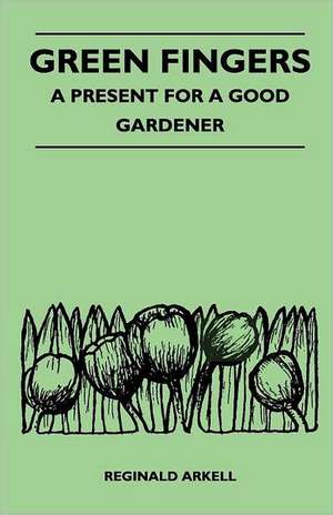 Green Fingers - A Present for a Good Gardener de Reginald Arkell