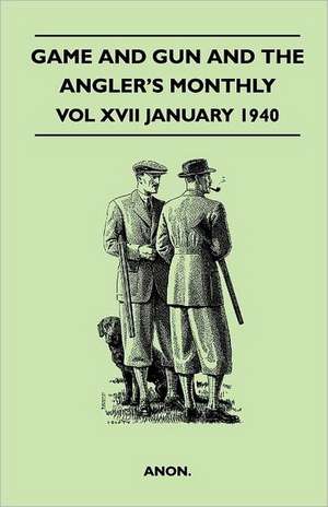 Game and Gun and The Angler's Monthly - Vol XVII January 1940 de . . Anon