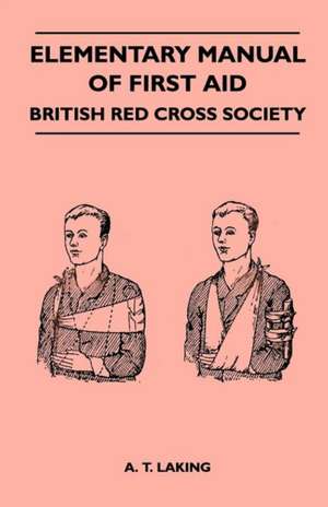 Elementary Manual of First Aid - British Red Cross Society de A. T. Laking