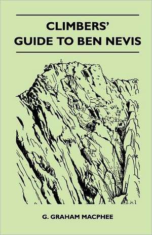 Climbers' Guide to Ben Nevis de G. Graham Macphee