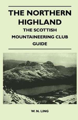 The Northern Highland - The Scottish Mountaineering Club Guide de W. N. Ling