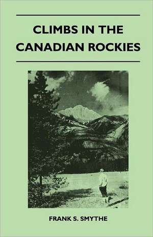 Climbs in the Canadian Rockies de Frank S. Smythe