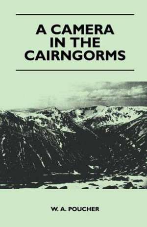 A Camera in the Cairngorms de W. A. Poucher