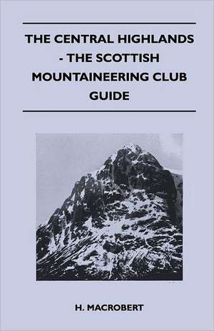 The Central Highlands - The Scottish Mountaineering Club Guide de H. Macrobert