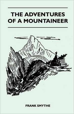 The Adventures of a Mountaineer de Frank Smythe