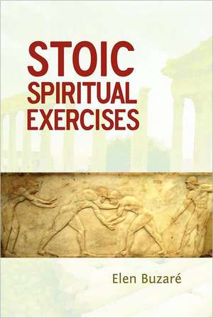 Stoic Spiritual Exercises de Elen Buzar