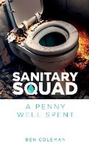 Sanitary Squad - A Penny Well Spent de Ben Coleman