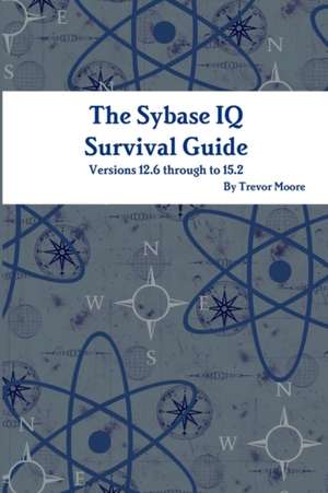 The Sybase IQ Survival Guide de Trevor Moore