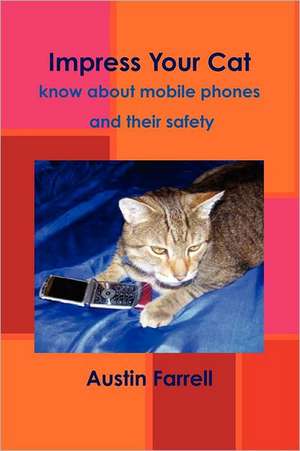 Impress Your Cat: know about mobile phones and their safety de Austin Farrell