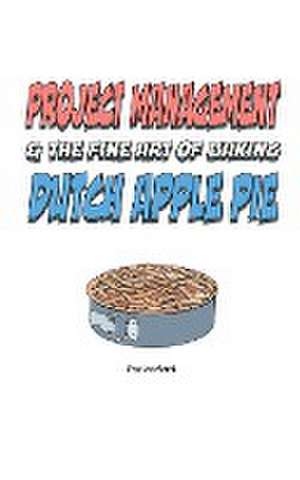 Project Management & the Art of Baking Dutch Apple Pie de Fred Voorhorst