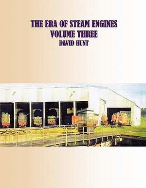 The Era of Steam Engines Volume Three de David Hunt