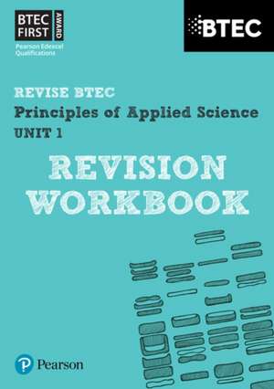 Pearson REVISE BTEC First in Applied Science: Principles of Applied Science Unit 1 Revision Workbook - for 2025 and 2026 exams de Jennifer Stafford-Brown