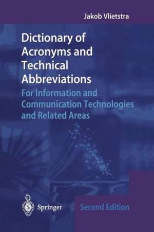 Dictionary of Acronyms and Technical Abbreviations: For Information and Communication Technologies and Related Areas de Jakob Vlietstra