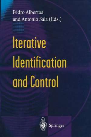 Iterative Identification and Control: Advances in Theory and Applications de Pedro Albertos