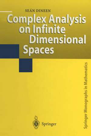 Complex Analysis on Infinite Dimensional Spaces de Sean Dineen