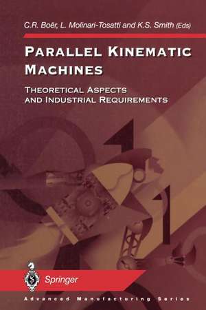 Parallel Kinematic Machines: Theoretical Aspects and Industrial Requirements de C.R. Boer