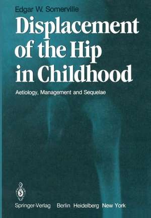 Displacement of the Hip in Childhood: Aetiology, Management and Sequelae de E.W. Somerville