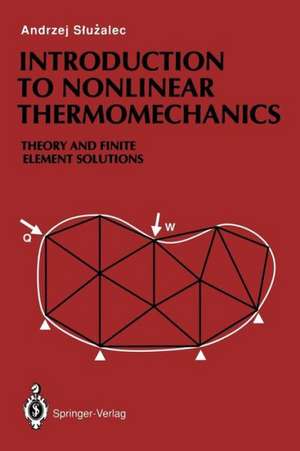 Introduction to Nonlinear Thermomechanics: Theory and Finite-Element Solutions de Andrzej Sluzalec