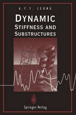 Dynamic Stiffness and Substructures de Andrew Y.T. Leung