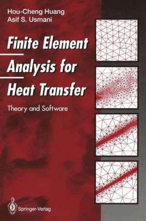 Finite Element Analysis for Heat Transfer: Theory and Software de Hou-Cheng Huang