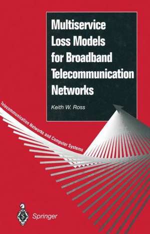 Multiservice Loss Models for Broadband Telecommunication Networks de Keith W. Ross