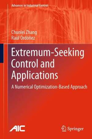 Extremum-Seeking Control and Applications: A Numerical Optimization-Based Approach de Chunlei Zhang