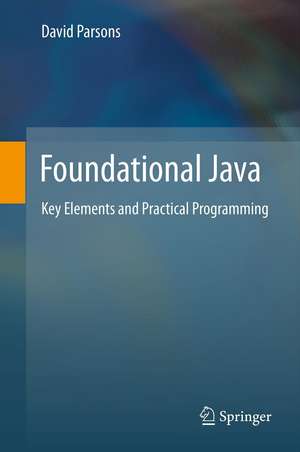 Foundational Java: Key Elements and Practical Programming de David Parsons