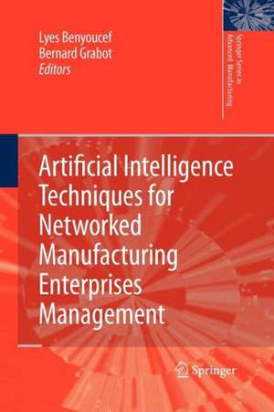 Artificial Intelligence Techniques for Networked Manufacturing Enterprises Management de Lyes Benyoucef