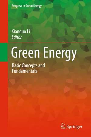 Green Energy: Basic Concepts and Fundamentals de Xianguo Li