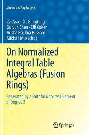 On Normalized Integral Table Algebras (Fusion Rings): Generated by a Faithful Non-real Element of Degree 3 de Zvi Arad