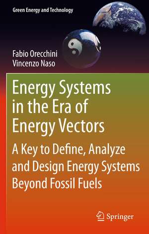 Energy Systems in the Era of Energy Vectors: A Key to Define, Analyze and Design Energy Systems Beyond Fossil Fuels de Fabio Orecchini