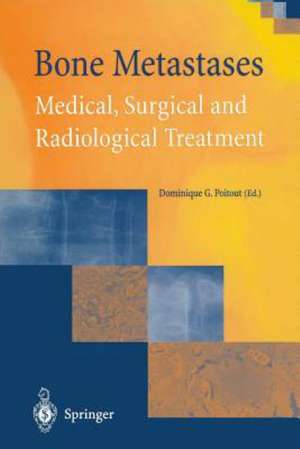 Bone Metastases: Medical, Surgical and Radiological Treatment de Dominique G. Poitout