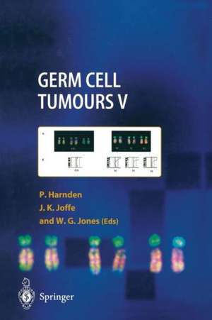 Germ Cell Tumours V: The Proceedings of the Fifth Germ Cell Tumour Conference Devonshire Hall, University of Leeds, 13th–15th September, 2001 de Patricia Harnden