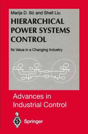 Hierarchical Power Systems Control: Its Value in a Changing Industry de Marija Ilic