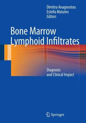 Bone Marrow Lymphoid Infiltrates: Diagnosis and Clinical Impact de Dimitra Anagnostou