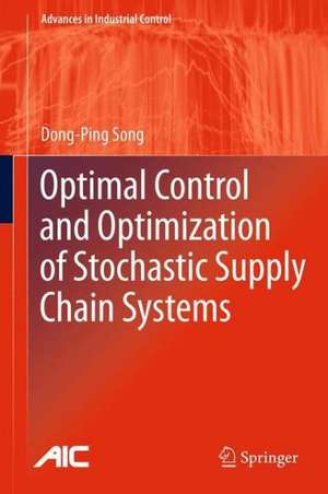 Optimal Control and Optimization of Stochastic Supply Chain Systems de Dong-Ping Song