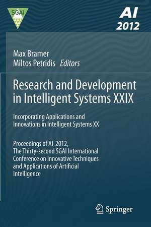 Research and Development in Intelligent Systems XXIX: Incorporating Applications and Innovations in Intelligent Systems XX Proceedings of AI-2012, The Thirty-second SGAI International Conference on Innovative Techniques and Applications of Artificial Intelligence de Max Bramer