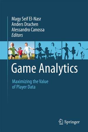 Game Analytics: Maximizing the Value of Player Data de Magy Seif El-Nasr