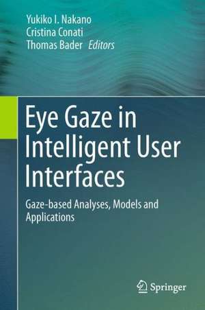 Eye Gaze in Intelligent User Interfaces: Gaze-based Analyses, Models and Applications de Yukiko I. Nakano