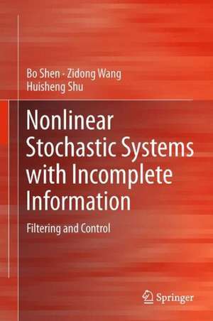 Nonlinear Stochastic Systems with Incomplete Information: Filtering and Control de Bo Shen